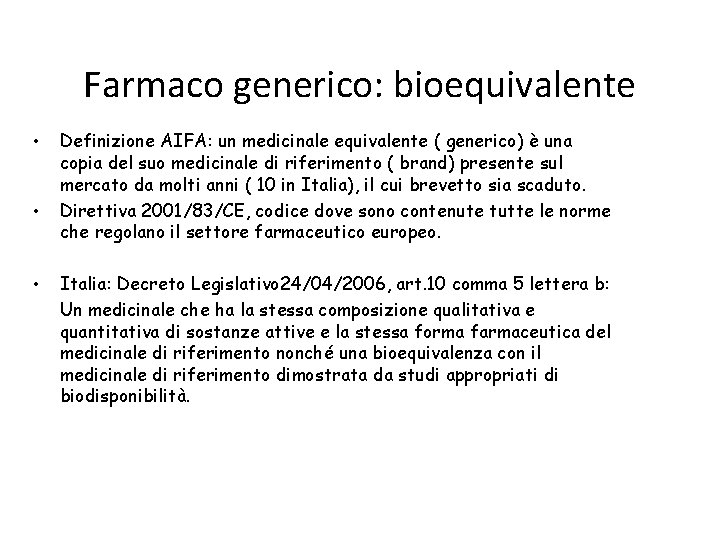 Farmaco generico: bioequivalente • • • Definizione AIFA: un medicinale equivalente ( generico) è