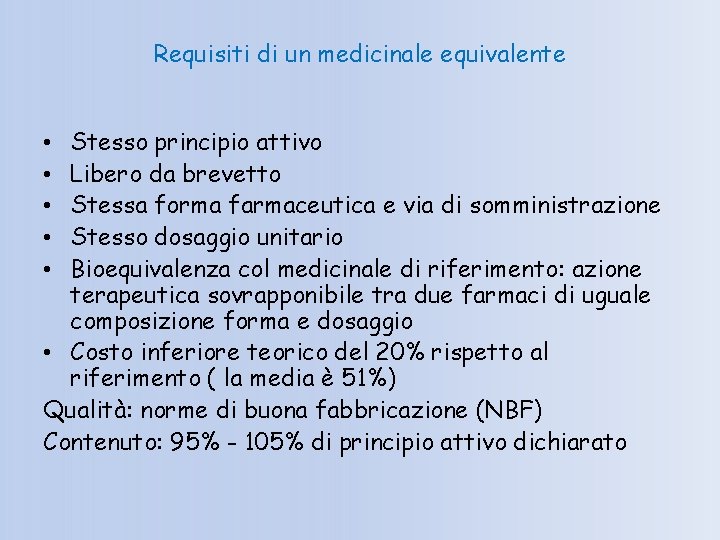 Requisiti di un medicinale equivalente Stesso principio attivo Libero da brevetto Stessa forma farmaceutica