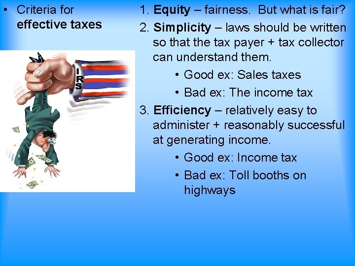  • Criteria for effective taxes 1. Equity – fairness. But what is fair?