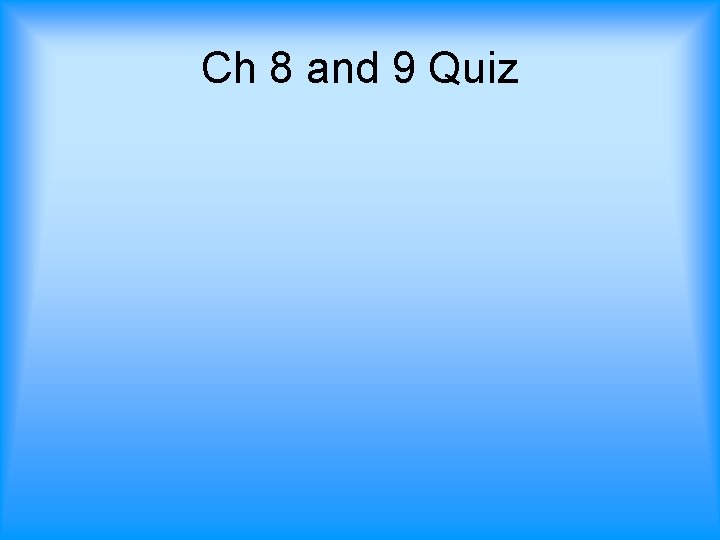 Ch 8 and 9 Quiz 