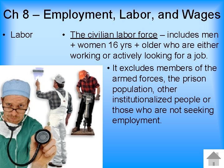 Ch 8 – Employment, Labor, and Wages • Labor • The civilian labor force