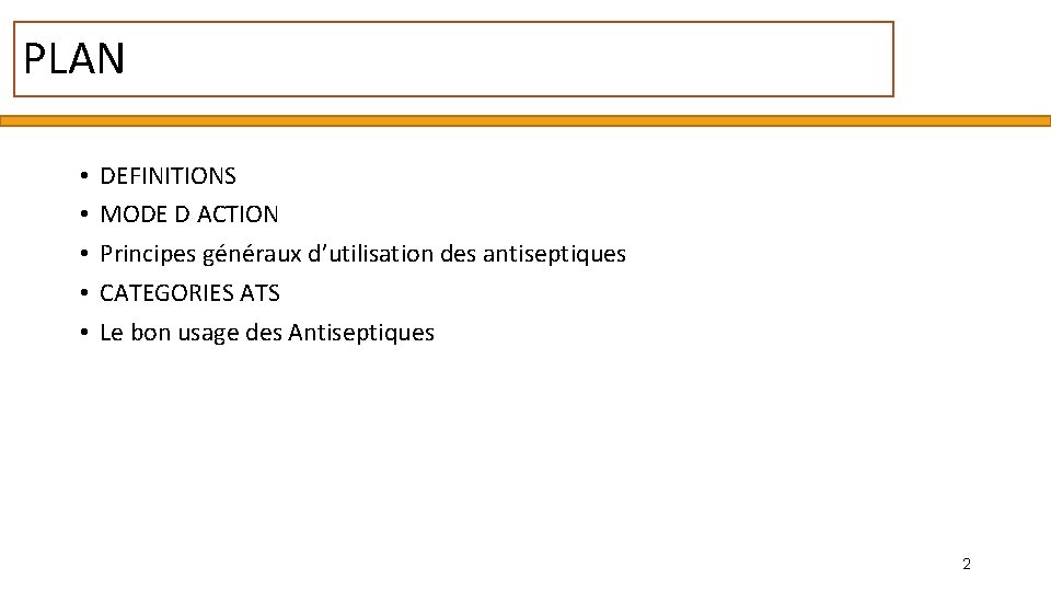 PLAN • • • DEFINITIONS MODE D ACTION Principes généraux d’utilisation des antiseptiques CATEGORIES