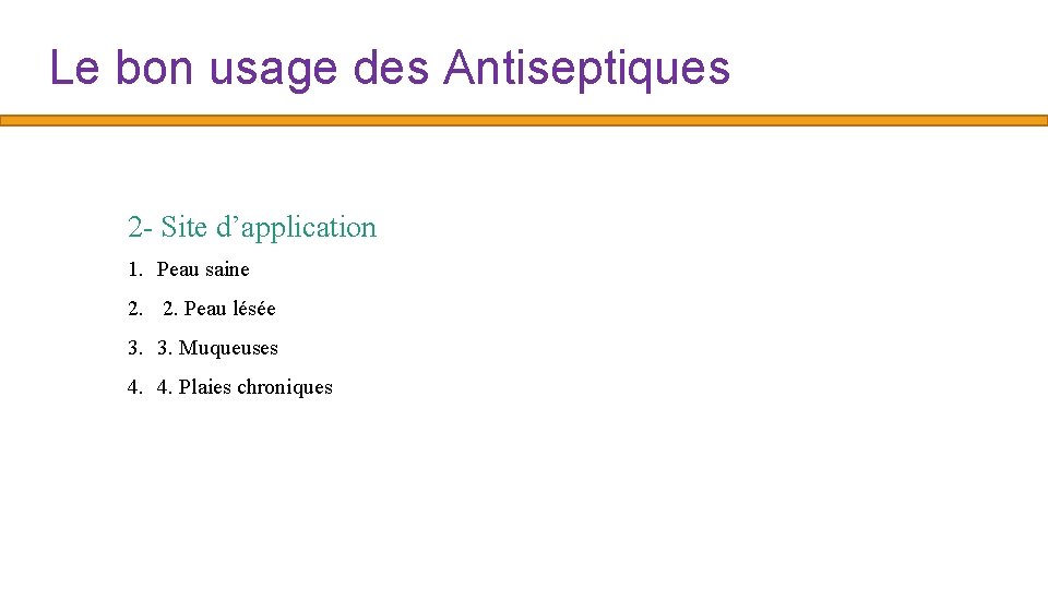 Le bon usage des Antiseptiques 2 - Site d’application 1. Peau saine 2. 2.