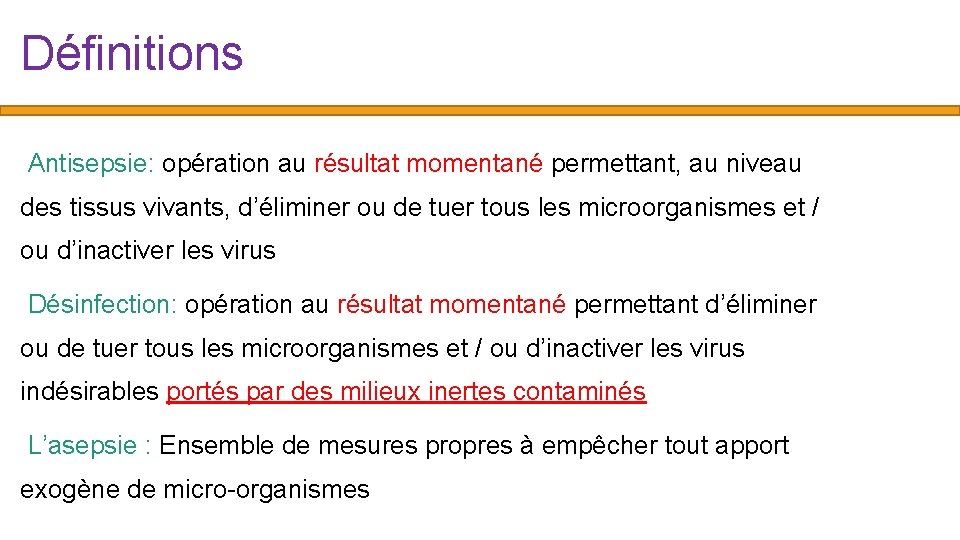 Définitions Antisepsie: opération au résultat momentané permettant, au niveau des tissus vivants, d’éliminer ou