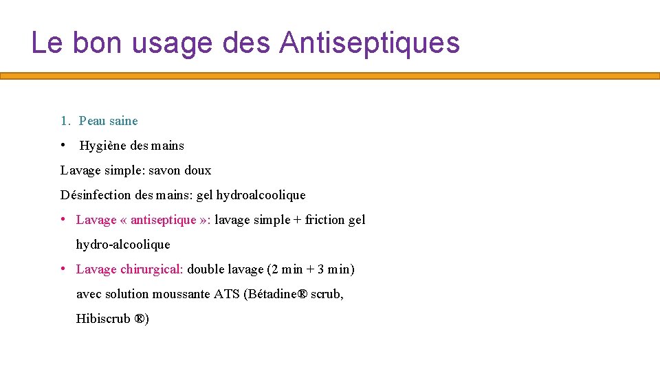 Le bon usage des Antiseptiques 1. Peau saine • Hygiène des mains Lavage simple: