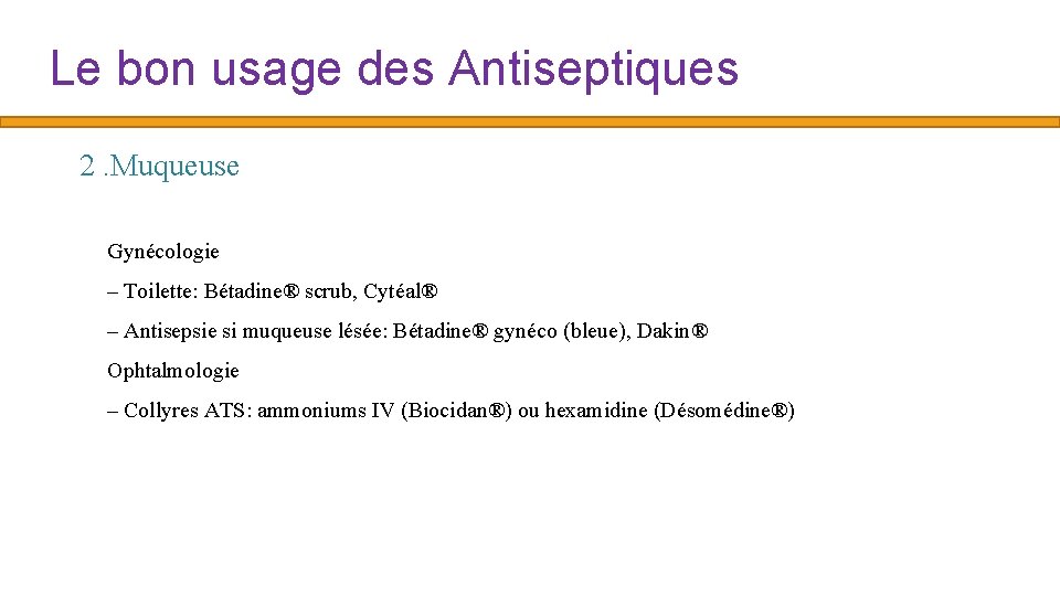 Le bon usage des Antiseptiques 2. Muqueuse Gynécologie – Toilette: Bétadine® scrub, Cytéal® –