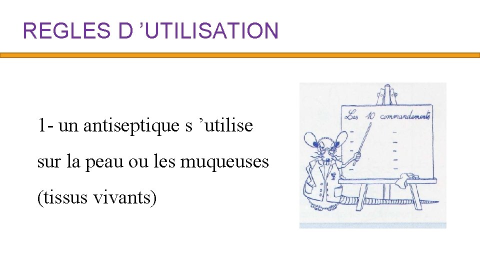 REGLES D ’UTILISATION 1 - un antiseptique s ’utilise sur la peau ou les