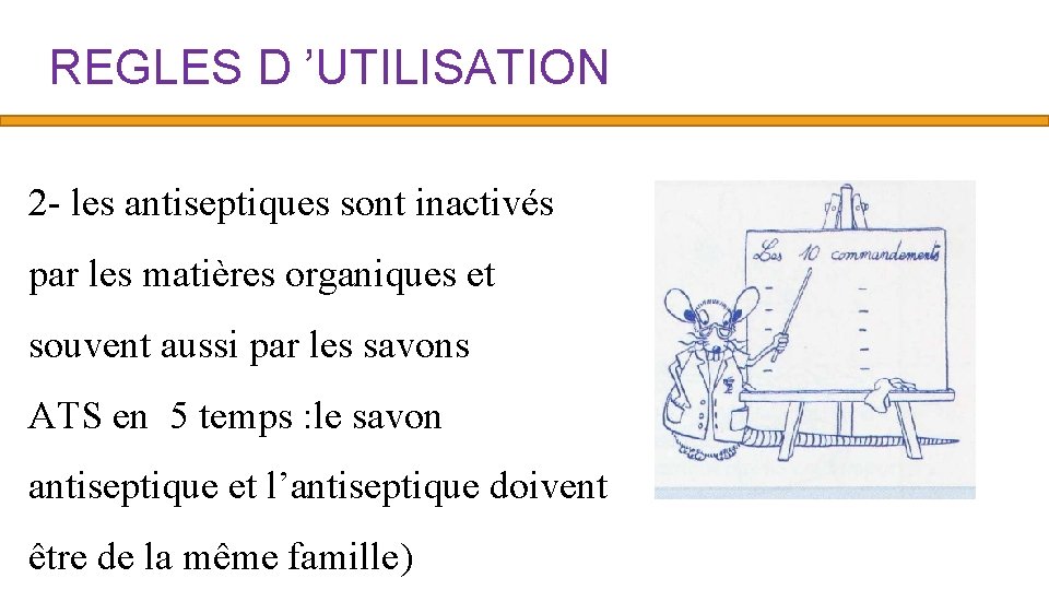 REGLES D ’UTILISATION 2 - les antiseptiques sont inactivés par les matières organiques et