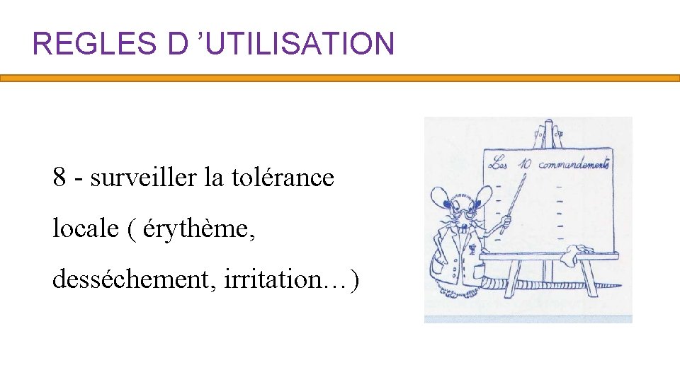 REGLES D ’UTILISATION 8 - surveiller la tolérance locale ( érythème, desséchement, irritation…) 