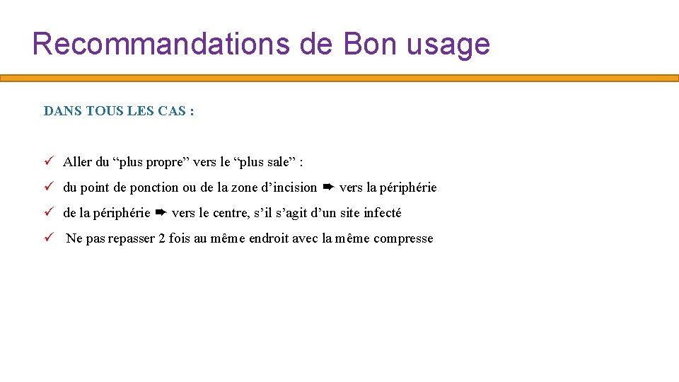 Recommandations de Bon usage DANS TOUS LES CAS : ü Aller du “plus propre”