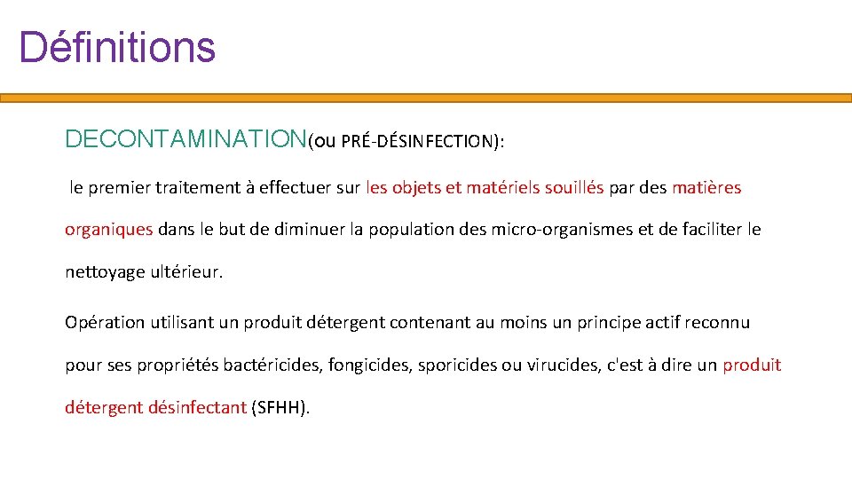 Définitions DECONTAMINATION(ou PRÉ-DÉSINFECTION): le premier traitement à effectuer sur les objets et matériels souillés