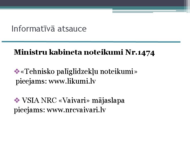 Informatīvā atsauce Ministru kabineta noteikumi Nr. 1474 v «Tehnisko palīglīdzekļu noteikumi» pieejams: www. likumi.