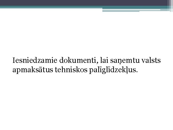 Iesniedzamie dokumenti, lai saņemtu valsts apmaksātus tehniskos palīglīdzekļus. 