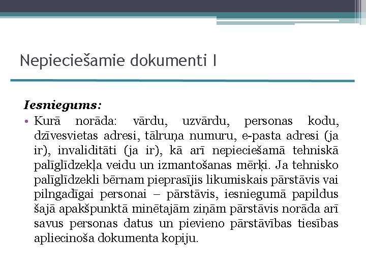 Nepieciešamie dokumenti I Iesniegums: • Kurā norāda: vārdu, uzvārdu, personas kodu, dzīvesvietas adresi, tālruņa