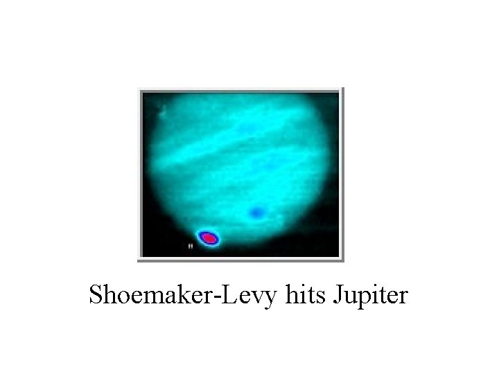 Shoemaker-Levy hits Jupiter 