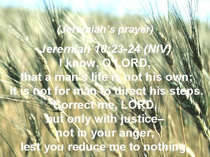 (Jeremiah’s prayer) Jeremiah 10: 23 -24 (NIV) TO IWELCOME know, O LORD, THE UNITED