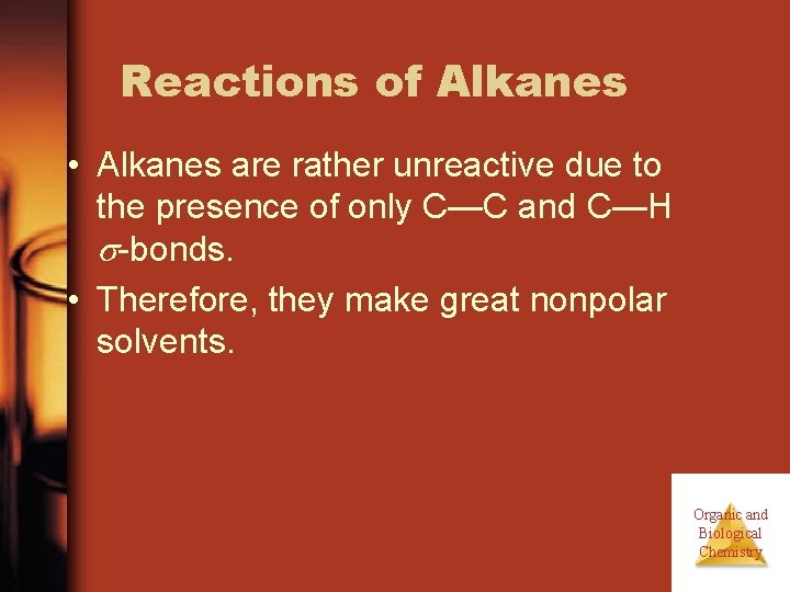 Reactions of Alkanes • Alkanes are rather unreactive due to the presence of only