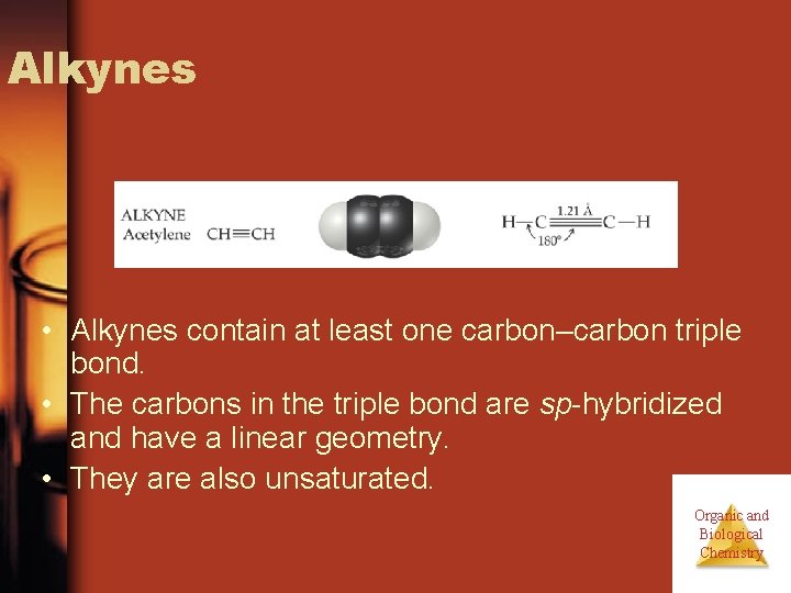 Alkynes • Alkynes contain at least one carbon–carbon triple bond. • The carbons in