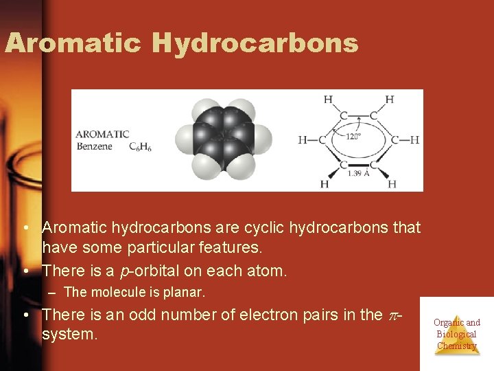 Aromatic Hydrocarbons • Aromatic hydrocarbons are cyclic hydrocarbons that have some particular features. •