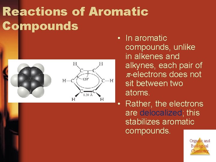 Reactions of Aromatic Compounds • In aromatic compounds, unlike in alkenes and alkynes, each