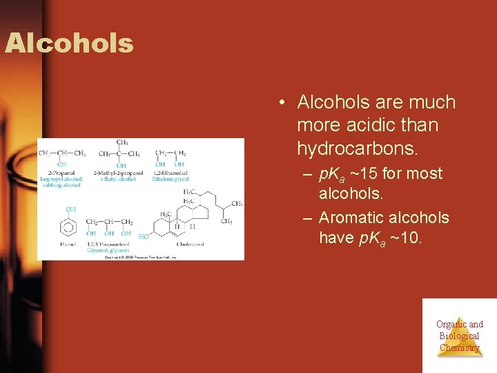 Alcohols • Alcohols are much more acidic than hydrocarbons. – p. Ka ~15 for