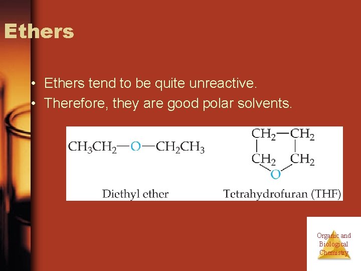 Ethers • Ethers tend to be quite unreactive. • Therefore, they are good polar