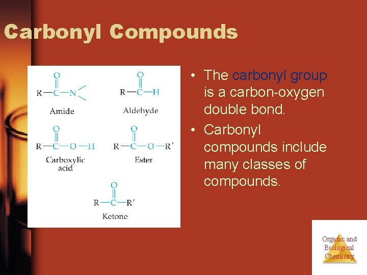 Carbonyl Compounds • The carbonyl group is a carbon-oxygen double bond. • Carbonyl compounds