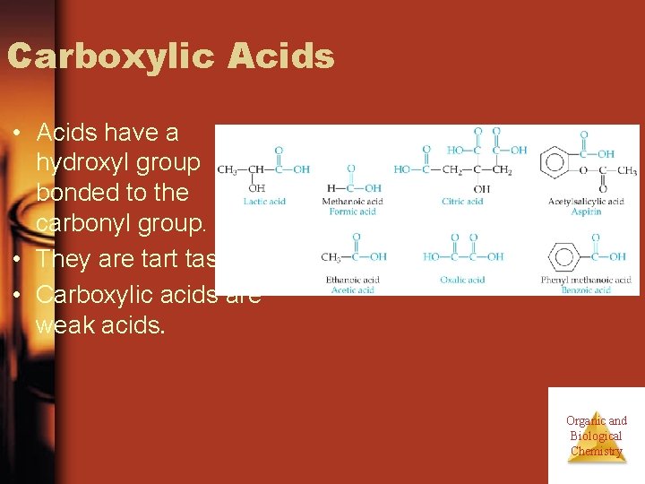 Carboxylic Acids • Acids have a hydroxyl group bonded to the carbonyl group. • Carboxylic Acids • Acids have a hydroxyl group bonded to the carbonyl group. •