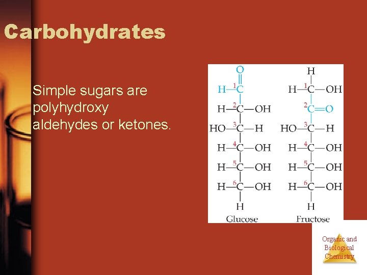 Carbohydrates Simple sugars are polyhydroxy aldehydes or ketones. Organic and Biological Chemistry 