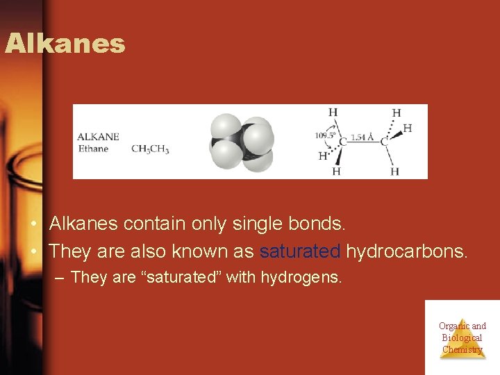 Alkanes • Alkanes contain only single bonds. • They are also known as saturated Alkanes • Alkanes contain only single bonds. • They are also known as saturated