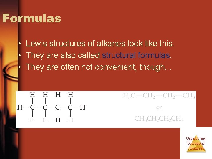 Formulas • Lewis structures of alkanes look like this. • They are also called