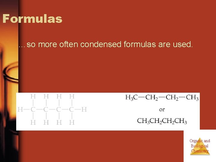 Formulas …so more often condensed formulas are used. Organic and Biological Chemistry 