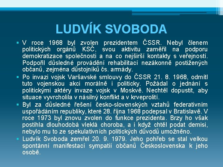 LUDVÍK SVOBODA § V roce 1968 byl zvolen prezidentem ČSSR. Nebyl členem politických orgánů