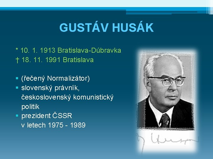 GUSTÁV HUSÁK * 10. 1. 1913 Bratislava-Dúbravka † 18. 11. 1991 Bratislava § (řečený