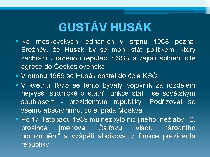 GUSTÁV HUSÁK § Na moskevských jednáních v srpnu 1968 poznal Brežněv, že Husák by
