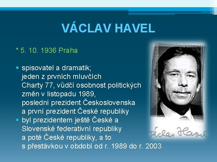 VÁCLAV HAVEL * 5. 10. 1936 Praha § spisovatel a dramatik; jeden z prvních