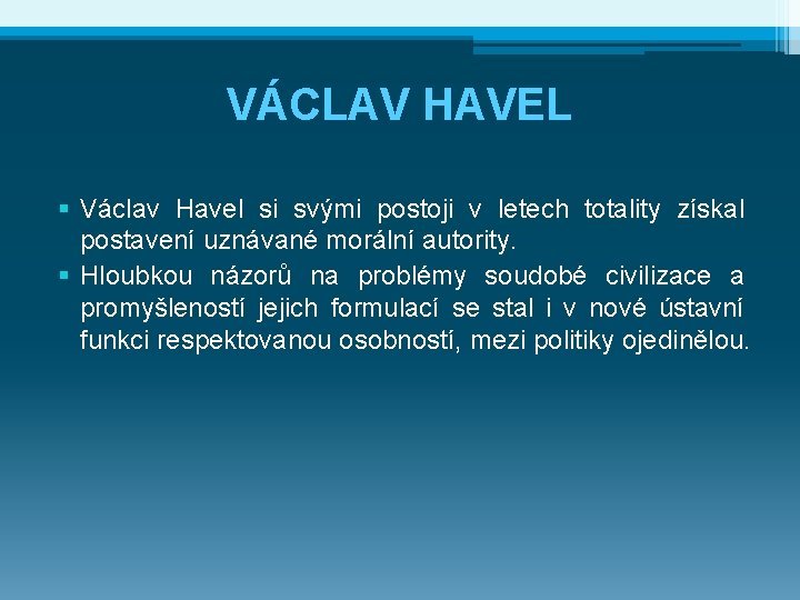 VÁCLAV HAVEL § Václav Havel si svými postoji v letech totality získal postavení uznávané