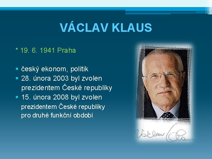 VÁCLAV KLAUS * 19. 6. 1941 Praha § český ekonom, politik § 28. února