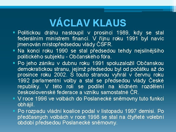 VÁCLAV KLAUS § Politickou dráhu nastoupil v prosinci 1989, kdy se stal federálním ministrem