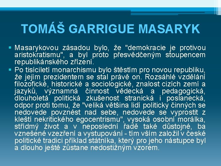 TOMÁŠ GARRIGUE MASARYK § Masarykovou zásadou bylo, že "demokracie je protivou aristokratismu", a byl