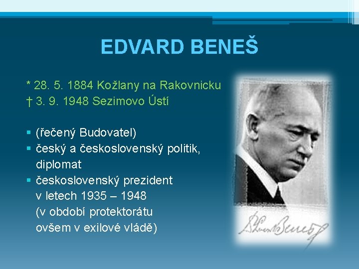 EDVARD BENEŠ * 28. 5. 1884 Kožlany na Rakovnicku † 3. 9. 1948 Sezimovo