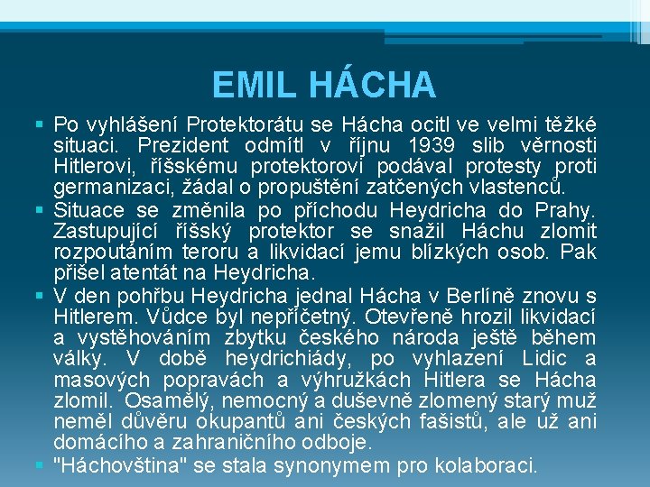 EMIL HÁCHA § Po vyhlášení Protektorátu se Hácha ocitl ve velmi těžké situaci. Prezident