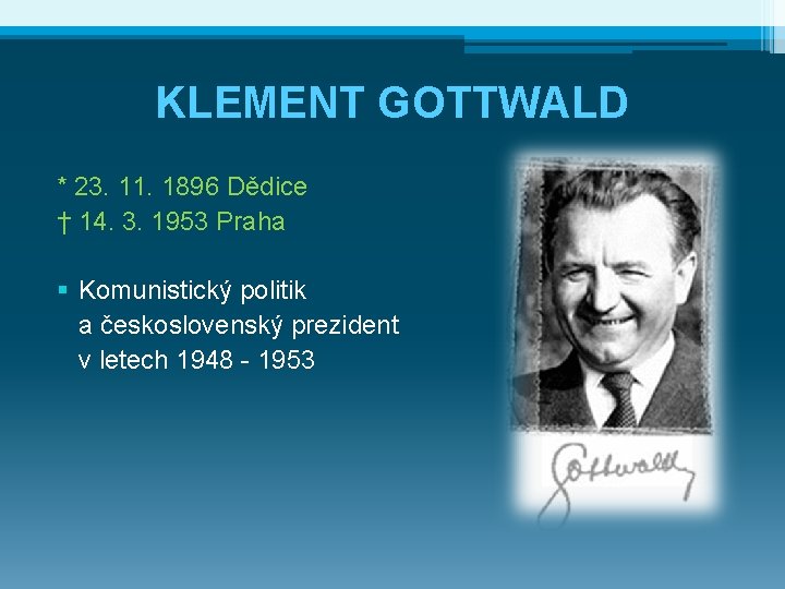 KLEMENT GOTTWALD * 23. 11. 1896 Dědice † 14. 3. 1953 Praha § Komunistický