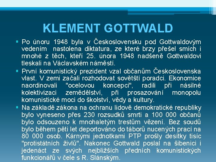 KLEMENT GOTTWALD § Po únoru 1948 byla v Československu pod Gottwaldovým vedením nastolena diktatura,