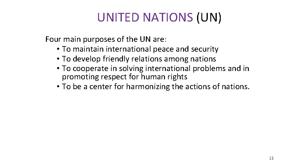 UNITED NATIONS (UN) Four main purposes of the UN are: • To maintain international