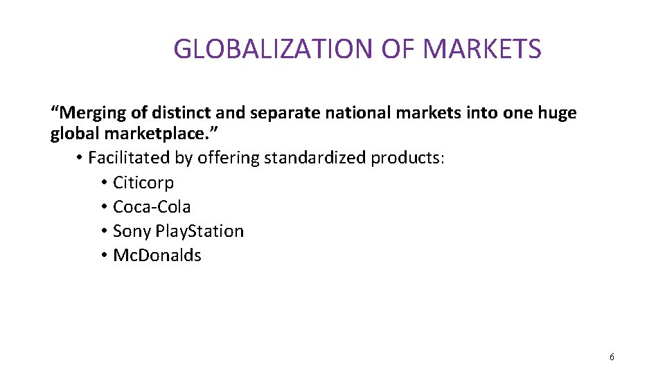 GLOBALIZATION OF MARKETS “Merging of distinct and separate national markets into one huge global