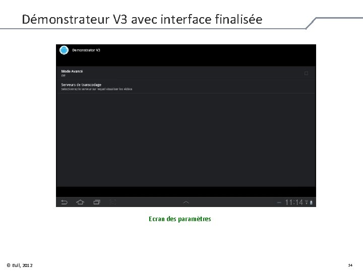 Démonstrateur V 3 avec interface finalisée Ecran des paramètres © Bull, 2012 14 