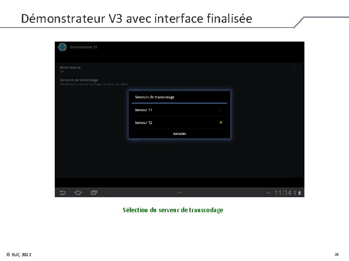 Démonstrateur V 3 avec interface finalisée Sélection du serveur de transcodage © Bull, 2012