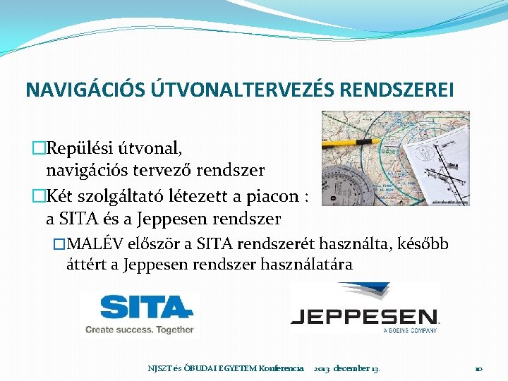 NAVIGÁCIÓS ÚTVONALTERVEZÉS RENDSZEREI �Repülési útvonal, navigációs tervező rendszer �Két szolgáltató létezett a piacon :