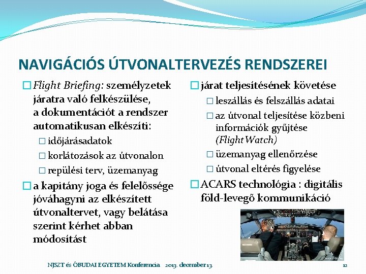 NAVIGÁCIÓS ÚTVONALTERVEZÉS RENDSZEREI �Flight Briefing: személyzetek járatra való felkészülése, a dokumentációt a rendszer automatikusan